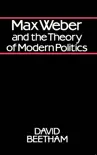 Max Weber and the Theory of Modern Politics synopsis, comments