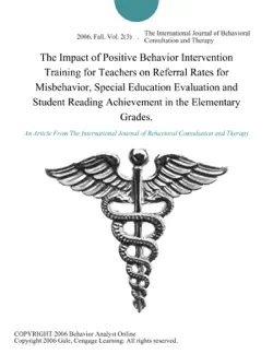 the impact of positive behavior intervention training for teachers on referral rates for misbehavior, special education evaluation and student reading achievement in the elementary grades. book cover image