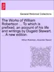 The Works of William Robertson ... To which is prefixed, an account of his life and writings by Dugald Stewart. ... A new edition. sinopsis y comentarios