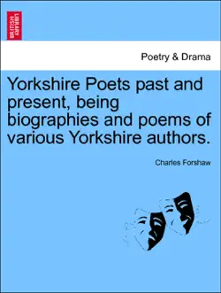 yorkshire poets past and present, being biographies and poems of various yorkshire authors. vol. iii book cover image