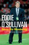Eddie O'Sullivan: Never Die Wondering sinopsis y comentarios