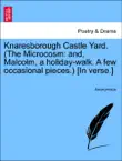 Knaresborough Castle Yard. (The Microcosm: and, Malcolm, a holiday-walk. A few occasional pieces.) [In verse.] sinopsis y comentarios