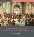 Harvard Classics Volume 2: Plato, Epictetus, Marcus Aurelius