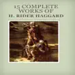 15 COMPLETE WORKS OF H. RIDER HAGGARD synopsis, comments
