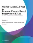 Matter Allen L. Fryer v. Broome County Board Supervisors Et Al. synopsis, comments