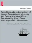 From Benguella to the territory of Yacca. Description of a journey into Central and West Africa ... Translated by Alfred Elwes ... With maps and ... illustrations. Vol. II synopsis, comments