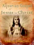 The Aquarian Gospel of Jesus the Christ synopsis, comments
