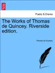 The Works of Thomas de Quincey. Riverside edition. VOLUME VII synopsis, comments