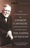 The Autobiography of Andrew Carnegie and The Gospel of Wealth synopsis, comments