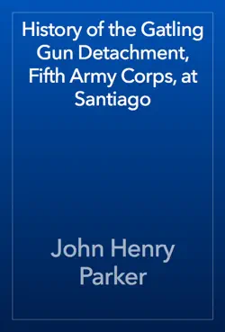 history of the gatling gun detachment, fifth army corps, at santiago book cover image