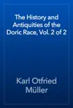 The History and Antiquities of the Doric Race, Vol. 2 of 2 book summary, reviews and download