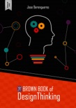 The Brown Book of Design Thinking book summary, reviews and download