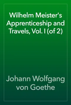 wilhelm meister's apprenticeship and travels, vol. i (of 2) book cover image