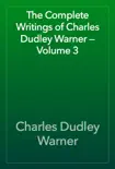 The Complete Writings of Charles Dudley Warner — Volume 3 sinopsis y comentarios
