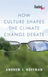 How Culture Shapes the Climate Change Debate synopsis, comments