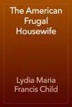The American Frugal Housewife book summary, reviews and download