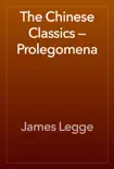 The Chinese Classics — Prolegomena book summary, reviews and download