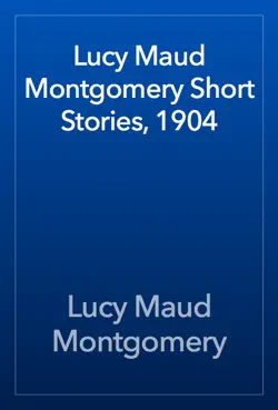 lucy maud montgomery short stories, 1904 book cover image