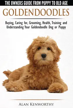 goldendoodle: the owners guide from puppy to old age - choosing, caring for, grooming, health, training and understanding your goldendoodle dog book cover image