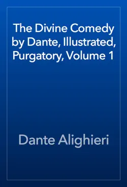 the divine comedy by dante, illustrated, purgatory, volume 1 book cover image