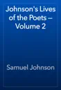 Johnson's Lives of the Poets — Volume 2