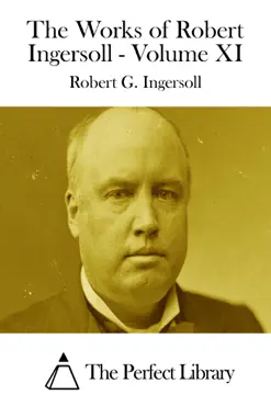 the works of robert ingersoll - volume xi book cover image
