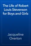 The Life of Robert Louis Stevenson for Boys and Girls reviews