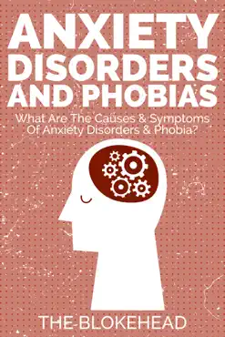 anxiety disorders and phobias: what are the causes & symptoms of anxiety disorders & phobia? book cover image
