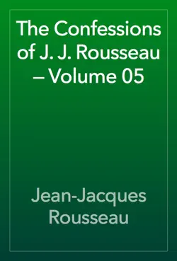 the confessions of j. j. rousseau — volume 05 book cover image