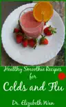 Healthy Smoothie Recipes for Colds and Flu 2nd Edition synopsis, comments