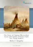 The Story of Captain Meriwether Lewis and Captain William Clark for Young Readers synopsis, comments