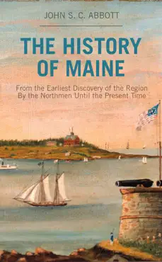 the history of maine from the earliest discovery of the region by the northmen until the present time book cover image