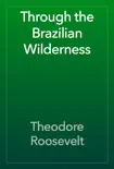 Through the Brazilian Wilderness reviews