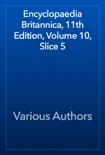 Encyclopaedia Britannica, 11th Edition, Volume 10, Slice 5 synopsis, comments