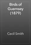 Birds of Guernsey (1879) book summary, reviews and download