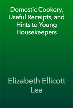 domestic cookery, useful receipts, and hints to young housekeepers book cover image