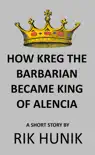 How Kreg The Barbarian Became King Of Alencia sinopsis y comentarios
