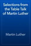Selections from the Table Talk of Martin Luther synopsis, comments