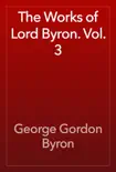 The Works of Lord Byron. Vol. 3 synopsis, comments