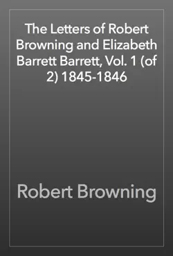 the letters of robert browning and elizabeth barrett barrett, vol. 1 (of 2) 1845-1846 book cover image