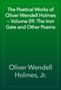 The Poetical Works of Oliver Wendell Holmes — Volume 09: The Iron Gate and Other Poems
