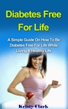Diabetes Free for Life: A Simple Guide on How to Be Diabetes Free for Life While Living a Healthy Life book summary, reviews and download