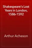 Shakespeare's Lost Years in London, 1586-1592 book summary, reviews and download