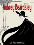 Aubrey Beardsley: 120 Masterpieces - sinopsis y comentarios