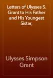 Letters of Ulysses S. Grant to His Father and His Youngest Sister, synopsis, comments
