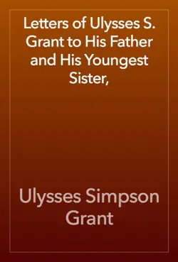 letters of ulysses s. grant to his father and his youngest sister, book cover image