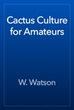 Cactus Culture for Amateurs book summary, reviews and download