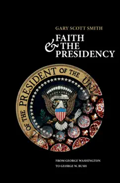 faith and the presidency from george washington to george w. bush imagen de la portada del libro
