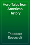 Hero Tales from American History book summary, reviews and download
