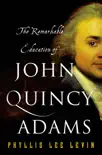 The Remarkable Education of John Quincy Adams synopsis, comments